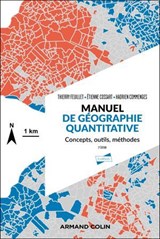 Manuel de géographie quantitative - 2e éd. - Thierry Feuillet ; Étienne Cossart ; Hadrien Commenges - 9782200645359