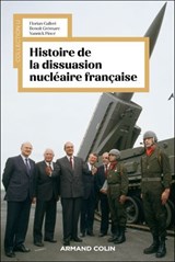 Histoire de la dissuasion nucléaire française - Florian Galleri ; Benoît Grémare ; Yannick Pincé - 9782200645403