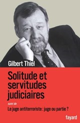 Solitudes et servitudes judiciaires - Gilbert Thiel - 9782213645315