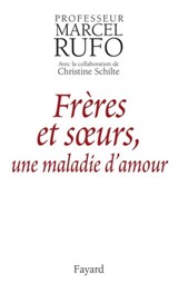 Frères et soeurs, une maladie d'amour - Marcel Rufo - 9782213658766