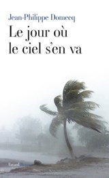 Le jour où le ciel s'en va - Jean-Philippe Domecq - 9782213660936