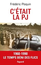 C'était la PJ - Frédéric Ploquin - 9782213688107
