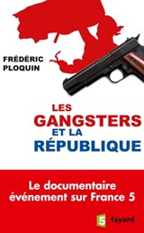 Les gangsters et la République - Frédéric Ploquin - 9782213699967