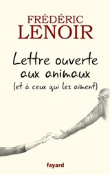 Lettre ouverte aux animaux (et à ceux qui les aiment) - Frédéric Lenoir - 9782213704241
