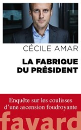 La Fabrique du Président - Cécile Amar - 9782213707020