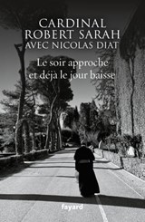 Le soir approche et déjà le jour baisse - Nicolas Diat ; Robert Sarah - 9782213707082