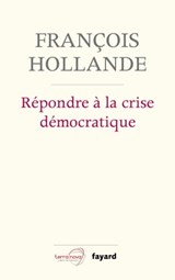 Répondre à la crise démocratique - François Hollande - 9782213715261