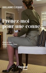 Prenez-moi pour une conne - Guillaume Clicquot - 9782213728360