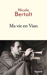 Ma vie en Vian - Nicole Bertolt - 9782213728988