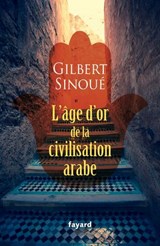 L'âge d'or de la civilisation arabe - Gilbert Sinoué - 9782213729077