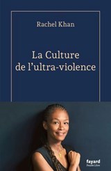 La culture de l'ultra-violence - Rachel Khan - 9782213732879