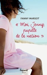 Moi, Jenny, pupille de la Nation - Fanny Marsot - 9782213732961