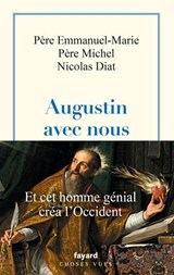 Augustin avec nous - Père Abbé Emmanuel-Marie ; Père Michel ; Nicolas Diat - 9782213735696