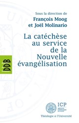 La catéchèse au service de la Nouvelle évangélisation - Joël Molinario ; François Moog ; Collectif - 9782220079639