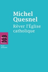Rêver l'Eglise catholique - Michel Quesnel - 9782220080109