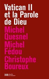 Vatican II et la Parole de Dieu - Christophe Boureux ; Michel Fédou ; Michel Quesnel ; Luc Forestier ; Régine Maire - 9782220080550