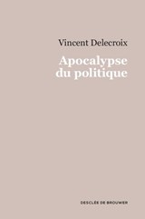 Apocalypse du politique - Vincent Delecroix - 9782220085500
