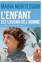 L'enfant est l'avenir de l'homme - Maria Montessori ; Benoît Dubuc - 9782220092669