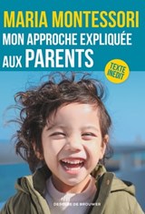 Mon approche expliquée aux parents - Maria Montessori - 9782220096490