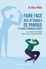 Faire face aux attaques de panique et crises d'angoisse aiguës - Docteur Elena Welsh - 9782220097121