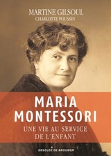 Maria Montessori - Martine Gilsoul ; Charlotte Poussin - 9782220097367