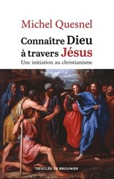 Connaître Dieu à travers Jésus - Michel Quesnel - 9782220098401