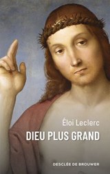 Dieu plus grand - Frère Eloi Leclerc - 9782220098913