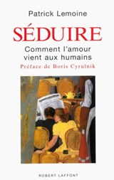 Séduire - Patrick Lemoine ; Boris Cyrulnik - 9782221120286