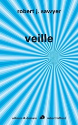Veille - Robert J. Sawyer - 9782221122556