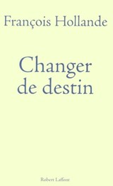 Changer de destin - François Hollande - 9782221131251