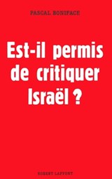 Est-il permis de critiquer Israel ? - Pascal Boniface - 9782221136119