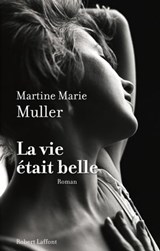 La vie était belle - Martine Marie Muller - 9782221136324