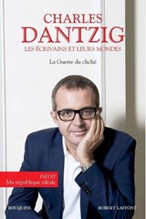 Les écrivains et leurs mondes - Charles Dantzig - 9782221197387