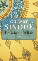 Le sabre d'Allah - Gilbert Sinoué - 9782221198421