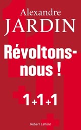 Révoltons-nous ! - Alexandre Jardin - 9782221200025