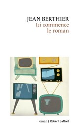 Ici commence le roman - Jean Berthier - 9782221252659