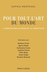 Pour tout l'art du monde - 7 rencontres autour de la créativité - Saphia Wesphael ; Barbara Pravi ; Abd al Malik ; Guillaume Canet ; Juliette Fievet ; Félix Radu ; Anaïs Volpé ; Ibrahim Maalouf - 9782221260814