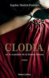 Clodia ou le scandale de la Bonne Déesse - Sophie Malick-Prunier - 9782221265635