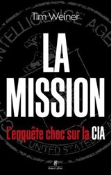 La Mission - L'enquête choc sur la CIA - Tim Weiner - 9782221267561