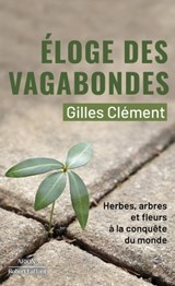 Eloge des vagabondes - Herbes, arbres et fleurs àla conquête du monde - Gilles Clément - 9782221268896