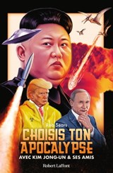 Choisis ton apocalypse - Avec Kim Jong-un et ses amis - Rob Sears - 9782221269466