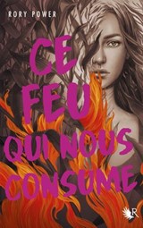 Ce feu qui nous consume - Rory Power - 9782221275603