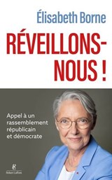 Réveillons-nous ! - Appel à un rassemblement républicain et démocrate - Élisabeth Borne - 9782221288108