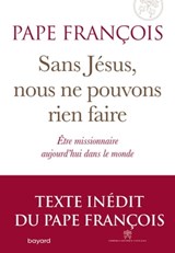 Sans Jésus nous ne pouvons rien faire - Pape François - 9782227497443