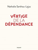 Vertige de la dépendance - Nathalie Sarthou-Lajus - 9782227499980