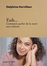 Euh... Comment parler de la mort aux enfants - Delphine Horvilleur - 9782227503267