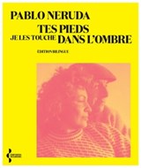 Tes pieds je les touche dans l'ombre - Edition Bilingue - Pablo Neruda - 9782232145612