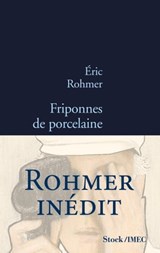 Friponnes de porcelaine - Eric Rohmer - 9782234077713