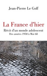 La France d'hier - Jean-Pierre Le Goff - 9782234082212