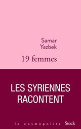 Dix-neuf femmes, les Syriennes racontent - Samar Yazbek - 9782234085572